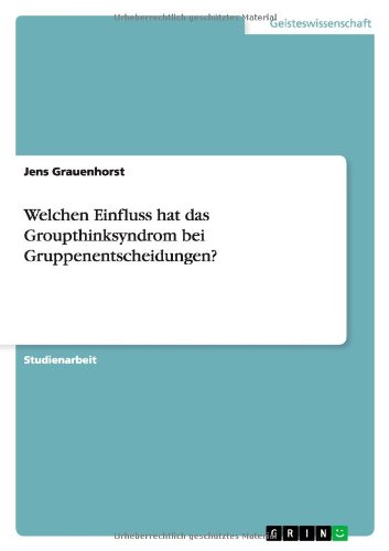 Welchen Einfluss hat das Groupthinksyndrom bei Gruppenentscheidungen?