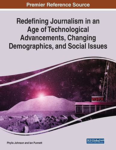 Redefining Journalism in an Age of Technological Advancements, Changing Demographics, and Social Issues (Advances in Media, Entertainment, and the Arts)