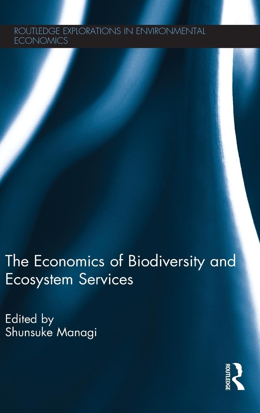 The Economics of Biodiversity and Ecosystem Services (Routledge Explorations in Environmental Economics, Band 38)
