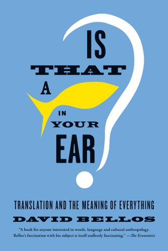 David Bellos Is That A Fish In Your Ear?, Translation And The Meaning Of Everything
