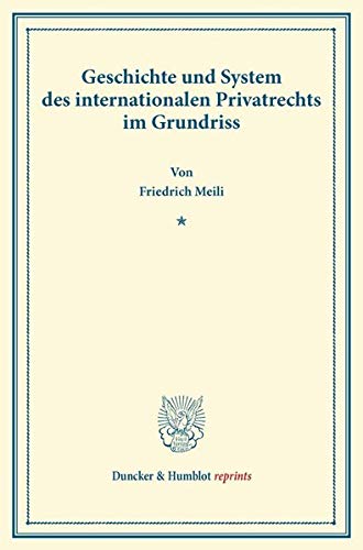 Geschichte und System des internationalen Privatrechts im Grundriss. (Duncker & Humblot reprints)