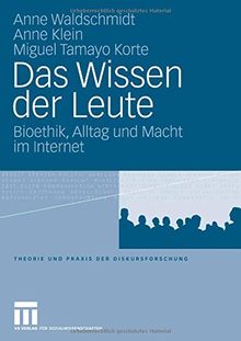 Das Wissen der Leute: Bioethik, Alltag und Macht im Internet (Theorie und Praxis der Diskursforschung)