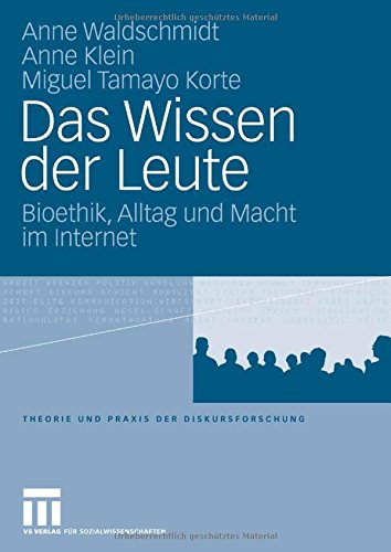 Das Wissen der Leute: Bioethik, Alltag und Macht im Internet (Theorie und Praxis der Diskursforschung)