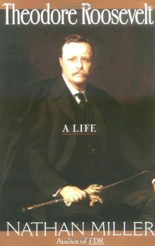 Theodore Roosevelt: A Life