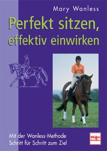 Perfekt sitzen, effektiv einwirken: Mit der Wanless-Methode Schritt für Schritt zum Ziel