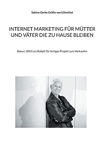 Internet Marketing für Mütter und Väter die zu Hause bleiben: Bonus: 200 Euro Rabatt für fertiges Projekt zum Verkaufen