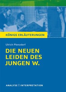 Die neuen Leiden des jungen W. von Ulrich Plenzdorf. Textanalyse und Interpretation: Alle erforderlichen Infos für Abitur, Matura, Klausur und Referat plus Abituraufgaben mit Lösungen