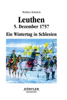 Leuthen - 5. Dezember 1757. Ein Wintertag in Schlesien