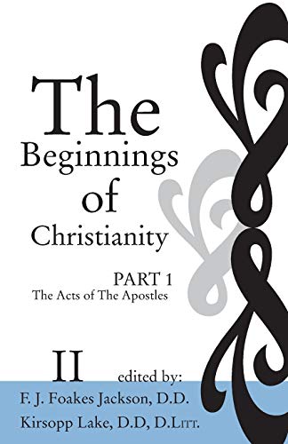 The Beginnings of Christianity: The Acts of the Apostles: Volume II: Prolegomena II: Criticism