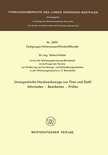Unmagnetische Handwerkzeuge aus Titan und Stahl Schmieden ― Bearbeiten ― Prüfen (Forschungsberichte des Landes Nordrhein-Westfalen, 2695, Band 2695)