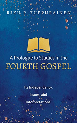A Prologue to Studies in the Fourth Gospel: Its Independency, Issues, and Interpretations