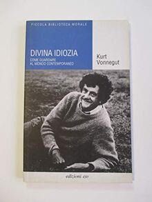 Divina idiozia. Come guardare al mondo contemporaneo von Vonnegut, Kurt | Buch | Zustand sehr gut