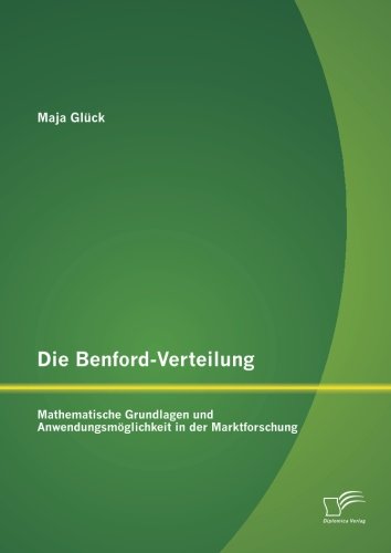 Die Benford-Verteilung: Mathematische Grundlagen und Anwendungsmöglichkeit in der Marktforschung