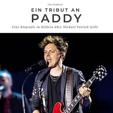 Ein Tribut an Paddy: Eine Biografie in Bildern über Michael Patrick Kelly von Fröhlich, Tim | Buch | Zustand sehr gut