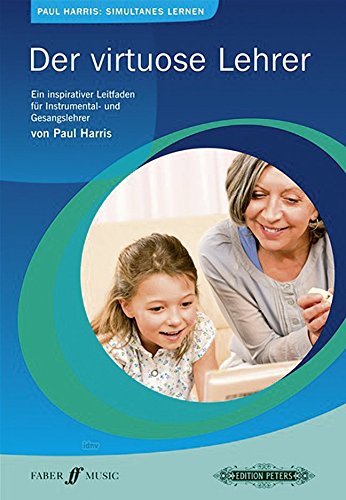 Der virtuose Lehrer: Ein inspirativer Leitfaden für Instrumental- und Gesangslehrer
