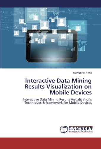 Interactive Data Mining Results Visualization on Mobile Devices: Interactive Data Mining Results Visualizations Techniques & Framework for Mobile Devices