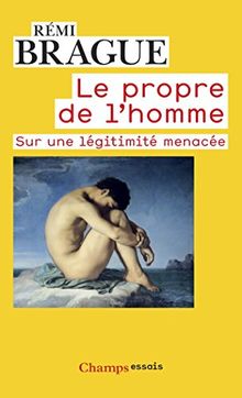 Le propre de l'homme : sur une légitimité menacée