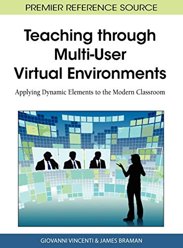 Teaching through Multi-User Virtual Environments: Applying Dynamic Elements to the Modern Classroom (Premier Reference Source)