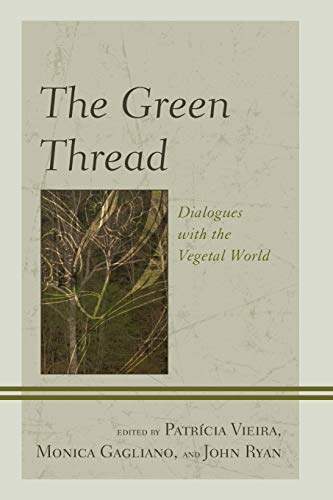 The Green Thread: Dialogues with the Vegetal World (Ecocritical Theory and Practice)