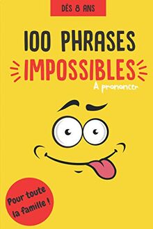 100 phrases impossibles à prononcer - Pour toute la famille, dès 8 ans: 100 virelangues impossibles à prononcer pour s'amuser en famille et améliorer ... | Exercice diction | Théâtre | Articuler