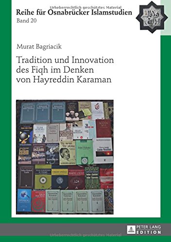 Murat Bagriacik Tradition Und Innovation Des Fiqh Im Denken Von Hayreddin Karaman (Reihe Für Osnabrücker Islamstudien)