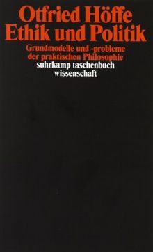 Ethik und Politik: Grundmodelle und -probleme der praktischen Philosophie (suhrkamp taschenbuch wissenschaft)