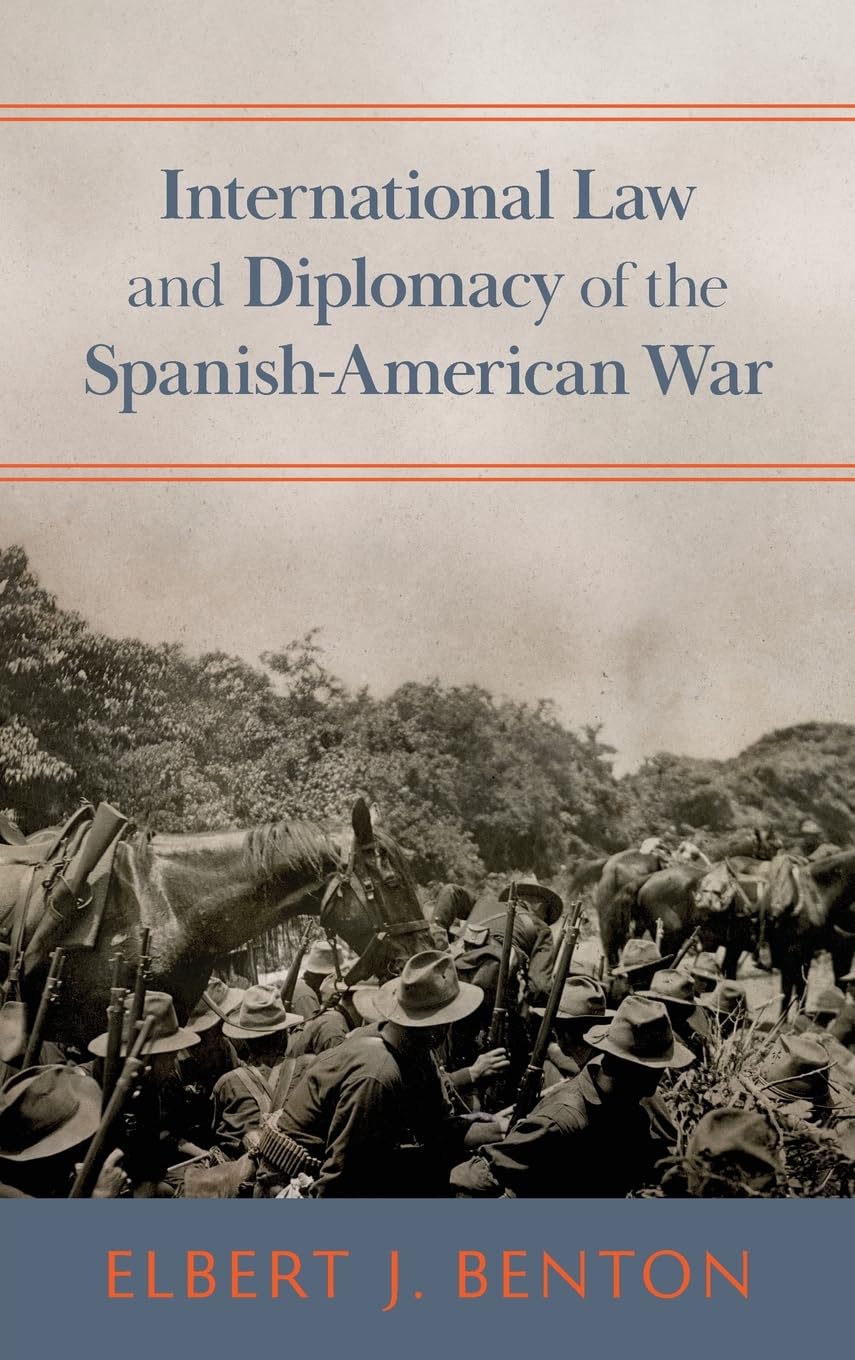 International Law and Diplomacy of the Spanish-American War [1908] (The Albert Shaw Lectures on Diplomatic History, 1907)