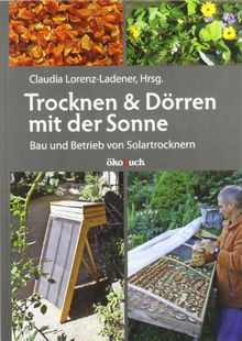 Trocknen und Dörren mit der Sonne: Bau und Betrieb von Solartrocknern