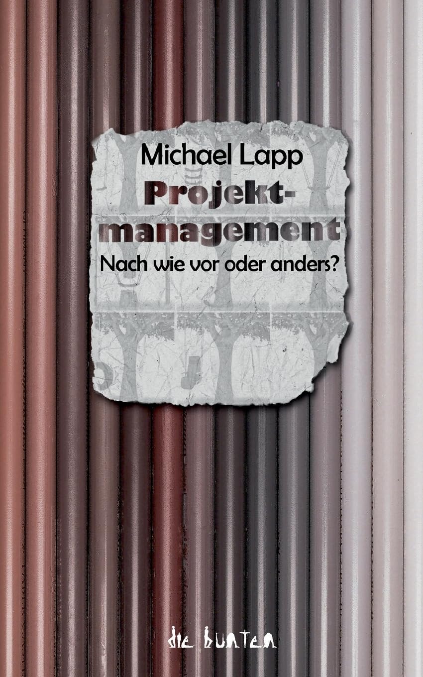 Projektmanagement: Nach wie vor oder anders? (die bunten)