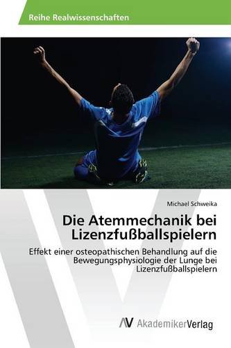 Die Atemmechanik bei Lizenzfußballspielern: Effekt einer osteopathischen Behandlung auf die Bewegungsphysiologie der Lunge bei Lizenzfußballspielern