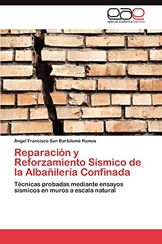 Reparación y Reforzamiento Sísmico de la Albañilería Confinada: Técnicas probadas mediante ensayos sísmicos en muros a escala natural