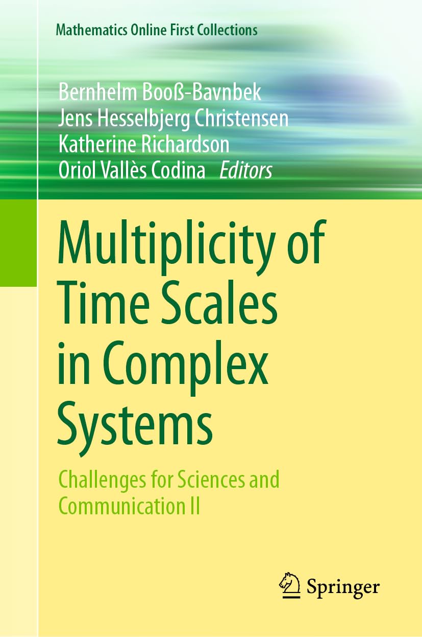 Multiplicity of Time Scales in Complex Systems: Challenges for Sciences and Communication II (Mathematics Online First Collections)
