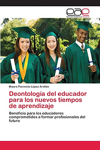 Deontología del educador para los nuevos tiempos de aprendizaje: Beneficio para los educadores comprometidos a formar profesionales del futuro
