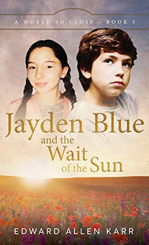 Jayden Blue and The Wait of the Sun (A World So Close, Band 6)
