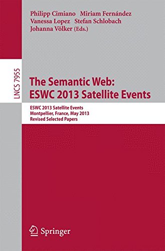 The Semantic Web: E.S.W.C. 2013 Satellite Events: E.S.W.C. 2013, Satellite Events, Montpellier, France, May 26-30, 2013, Revised Selected Papers ... H.C.I.) (Lecture Notes in Computer Science)
