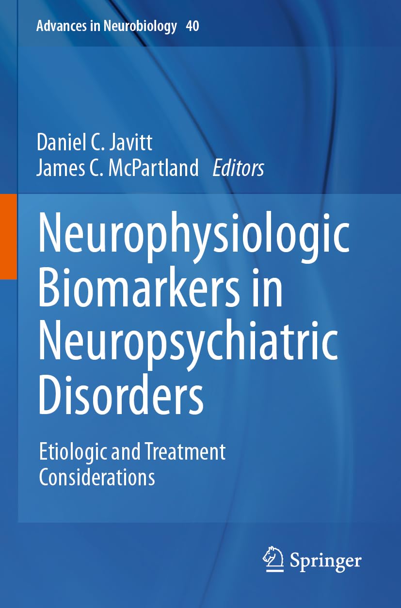 Neurophysiologic Biomarkers in Neuropsychiatric Disorders: Etiologic and Treatment Considerations (Advances in Neurobiology, 40)