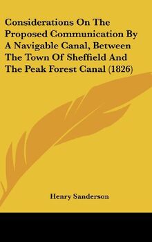 Considerations On The Proposed Communication By A Navigable Canal, Between The Town Of Sheffield And The Peak Forest Canal (1826)