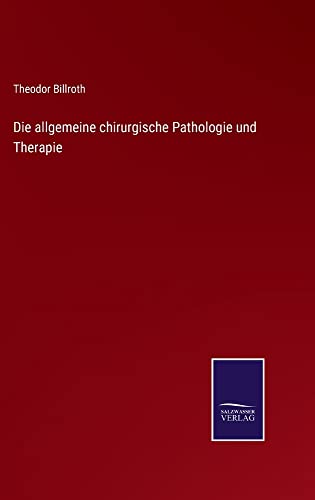 Die allgemeine chirurgische Pathologie und Therapie