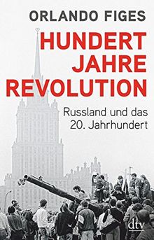 Hundert Jahre Revolution: Russland und das 20. Jahrhundert