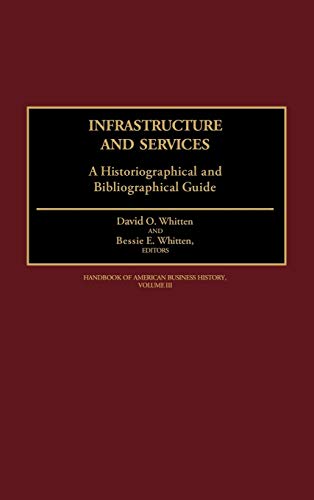 Infrastructure and Services: A Historiographical and Bibliographical Guide (Handbook of American Business History)