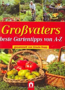 Großvaters beste Gartentipps von A-Z