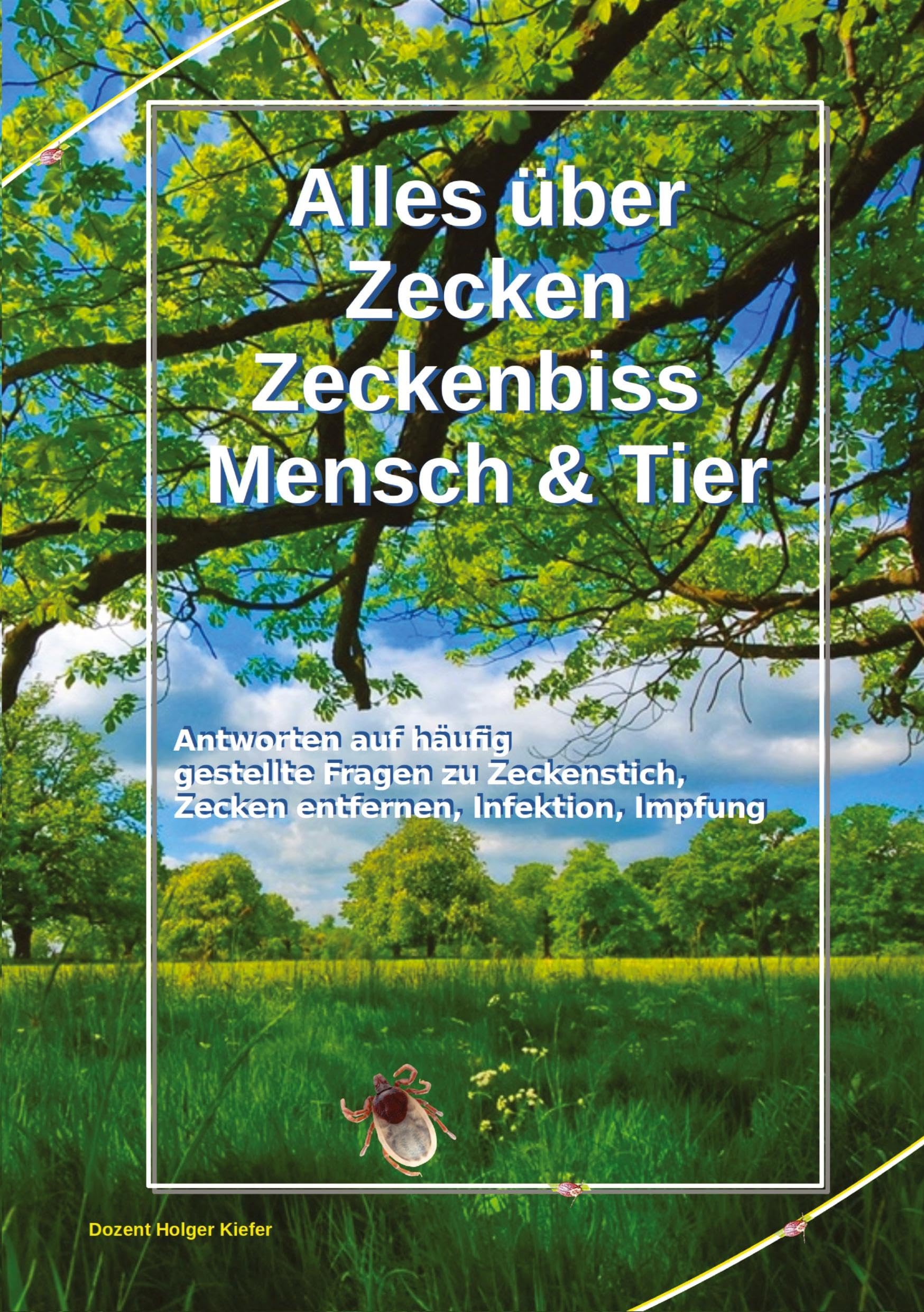 Alles über Zecken Zeckenbiss Mensch & Tier: Antworten auf häufig gestellte Fragen zu Zeckenstich, Zecken entfernen, Infektion, Impfung