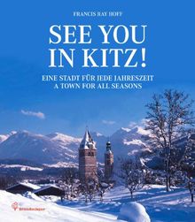 See you in Kitz!: Eine Stadt für jede Jahreszeit / A town for all seasons