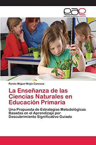 La Enseñanza de las Ciencias Naturales en Educación Primaria: Una Propuesta de Estrategias Metodológicas Basadas en el Aprendizaje por Descubrimiento Significativo Guiado