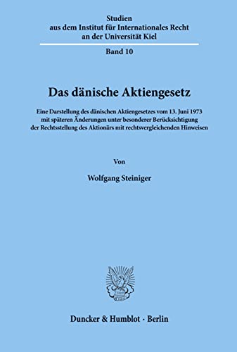 Das dänische Aktiengesetz.: Eine Darstellung des dänischen Aktiengesetzes vom 13. Juni 1973 mit späteren Änderungen unter besonderer Berücksichtigung ... Recht an Der Universitat Kiel, 10)