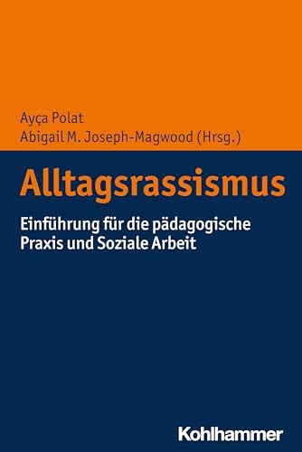 Alltagsrassismus: Einführung für die pädagogische Praxis und Soziale Arbeit