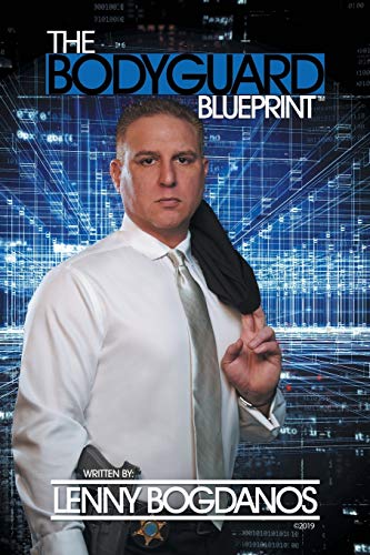 Lenny Bogdanos The Bodyguard Blueprint, A Field Guide To Executive Protection Business Success