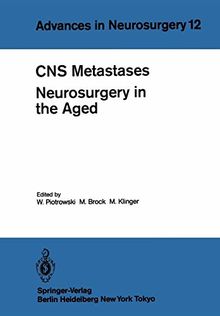 CNS Metastases Neurosurgery in the Aged (Advances in Neurosurgery, Band 12)