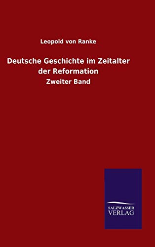 Deutsche Geschichte im Zeitalter der Reformation: Zweiter Band