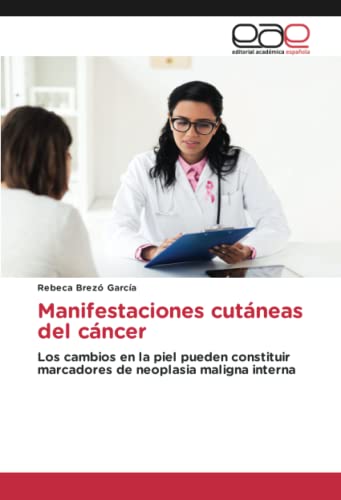 Manifestaciones cutáneas del cáncer: Los cambios en la piel pueden constituir marcadores de neoplasia maligna interna